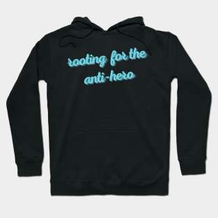 rooting for the anti-hero Hoodie